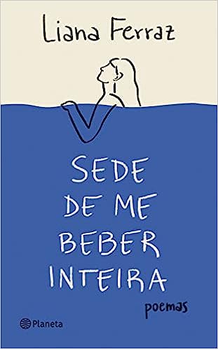 livro Sede de me beber inteira: Poemas, de liana ferraz